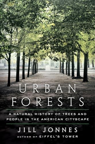 Imagen de archivo de Urban Forests: A Natural History of Trees and People in the American Cityscape a la venta por St Vincent de Paul of Lane County