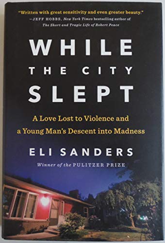 Stock image for While the City Slept: A Love Lost to Violence and a Young Man's Descent into Madness for sale by Gulf Coast Books