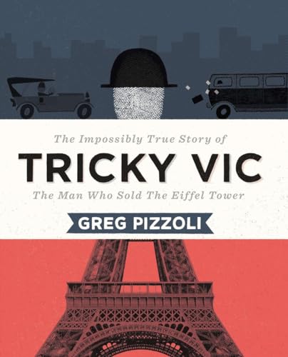 Imagen de archivo de Tricky Vic: The Impossibly True Story of the Man Who Sold the Eiffel Tower a la venta por SecondSale