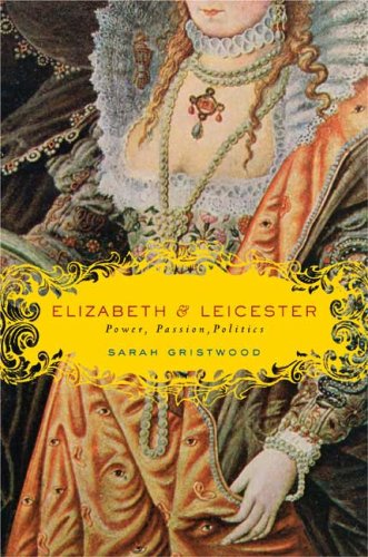 Beispielbild fr Elizabeth & Leicester: Power, Passion, Politics zum Verkauf von Wonder Book