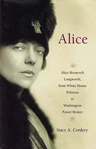 Beispielbild fr Alice: Alice Roosevelt Longworth, from White House Princess to Washington Power Broker zum Verkauf von BooksRun