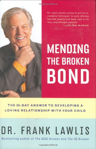 Imagen de archivo de Mending the Broken Bond : The 90-Day Answer to Developing a Loving Relationship with Your Child a la venta por Better World Books: West