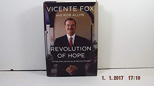 Revolution of Hope: The Life, Faith, and Dreams of a Mexican President - Fox, Vicente; Allyn, Rob
