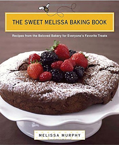 The Sweet Melissa Baking Book: Recipes from the Beloved Bakery for Everyone's Favorite Treats - Melissa Murphy