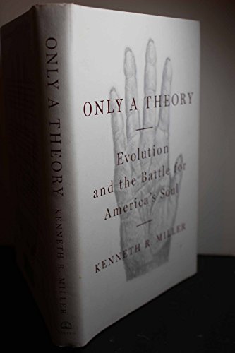 Only a Theory: Evolution and the Battle for America's Soul - Miller, Kenneth R.