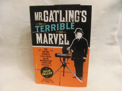 

Mr. Gatling's Terrible Marvel: The Gun That Changed Everything and the Misunderstood Genius Who Invented It SIGNED [signed] [first edition]