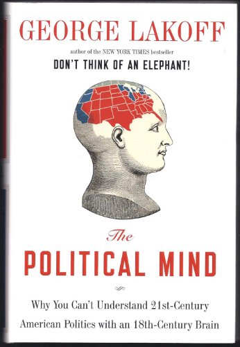 Imagen de archivo de The Political Mind : Why You Can't Understand 21st-Century American Politics with an 18th-Century Brain a la venta por Better World Books: West