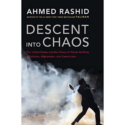 Stock image for Descent into Chaos: The United States and the Failure of Nation Building in Pakistan, Afghanistan, a nd Central Asia for sale by SecondSale