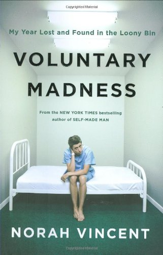 9780670019717: Voluntary Madness: My Year Lost and Found in the Loony Bin