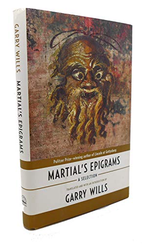 Imagen de archivo de Martial's Epigrams: A Selection (Translated with an Introduction by Garry Wills) a la venta por GloryBe Books & Ephemera, LLC