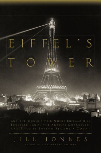 Imagen de archivo de Eiffel's Tower: And the World's Fair Where Buffalo Bill Beguiled Paris, theArtists Quarreled, and Thomas Edison Became a Count a la venta por Orion Tech