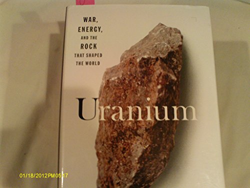 9780670020645: Uranium: War, Energy, and the Rock That Shaped the World