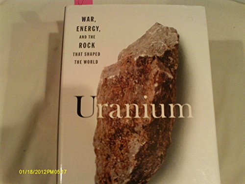 Stock image for Uranium : War, Energy, and the Rock That Shaped the World for sale by Better World Books