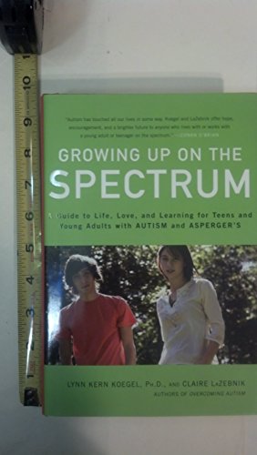 Imagen de archivo de Growing Up on the Spectrum: A Guide to Life, Love, and Learning for Teens and Young Adults with Autism and Asperger's a la venta por HPB-Emerald