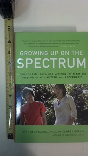 9780670020676: Growing Up on the Spectrum: A Guide to Life, Love, and Learning for Teens and Young Adults With Autism and Asperger's