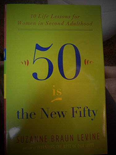 Beispielbild fr Fifty Is the New Fifty: Ten Life Lessons for Women in Second Adulthood zum Verkauf von SecondSale