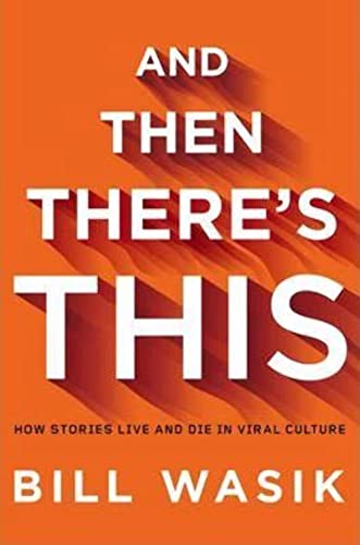 Stock image for And Then There's This : How Stories Live and Die in Viral Culture for sale by Better World Books