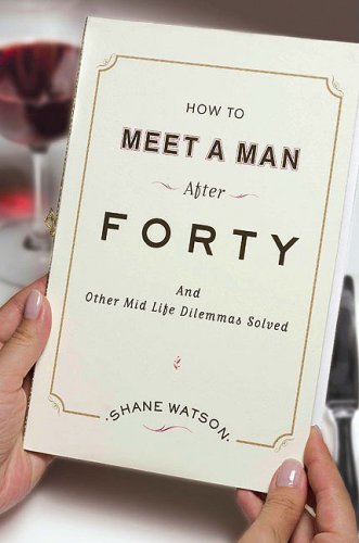 9780670020850: How to Meet a Man After Forty: And Other Midlife Dilemmas Solved