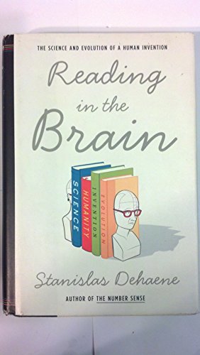 

Reading in the Brain: The Science and Evolution of a Human Invention [first edition]