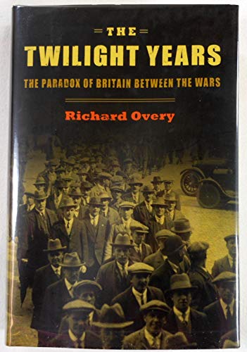 Beispielbild fr The Twilight Years: The Paradox of Britain Between the Wars zum Verkauf von ZBK Books