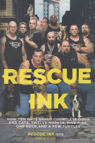 Imagen de archivo de Rescue Ink: How Ten Guys Saved Countless Dogs and Cats, Twelve Horses, Five Pigs, One Duck,and a Few Turtles a la venta por Ergodebooks