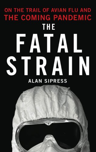 Beispielbild fr The Fatal Strain: On the Trail of Avian Flu and the Coming Pandemic zum Verkauf von Reuseabook