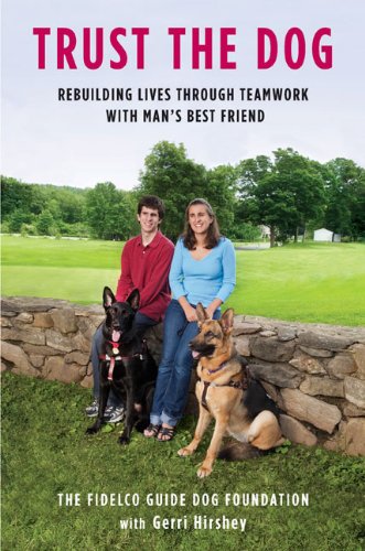 Beispielbild fr Trust the Dog: Rebuilding Lives Through Teamwork with Man's Best Friend zum Verkauf von Ergodebooks