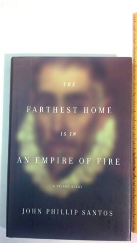 Stock image for The Farthest Home Is in an Empire of Fire: A Tejano Elegy for sale by BookHolders