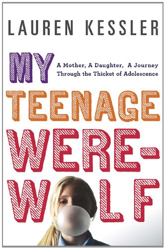 Imagen de archivo de My Teenage Werewolf : A Mother, a Daughter, a Journey Through the Thicket of Adolesence a la venta por Better World Books
