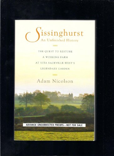 Stock image for Sissinghurst, an Unfinished History : The Quest to Restore a Working Farm at Vita Sackville-West's Legendary Garden for sale by Better World Books