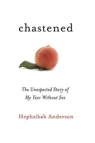 Chastened: The Unexpected Story of My Year without Sex (9780670021864) by Anderson, Hephzibah