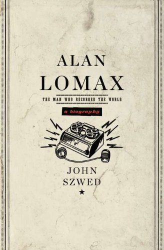 Beispielbild fr Alan Lomax: The Man Who Recorded the World zum Verkauf von Goodwill