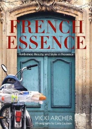 Imagen de archivo de French Essence : Ambience, Beauty, and Style in Provence a la venta por Better World Books