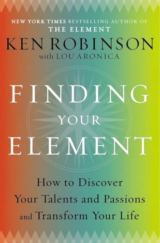 Stock image for Finding Your Element: How to Discover Your Talents and Passions and Transform Your Life for sale by HPB-Emerald
