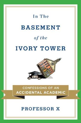 Beispielbild fr In the Basement of the Ivory Tower : Confessions of an Accidental Academic zum Verkauf von Better World Books