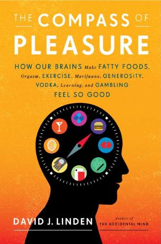 9780670022588: The Compass of Pleasure: How Our Brains Make Fatty Foods, Orgasm, Exercise, Marijuana, Generosity, Vodka, Learning, and Gambling Feel So Good