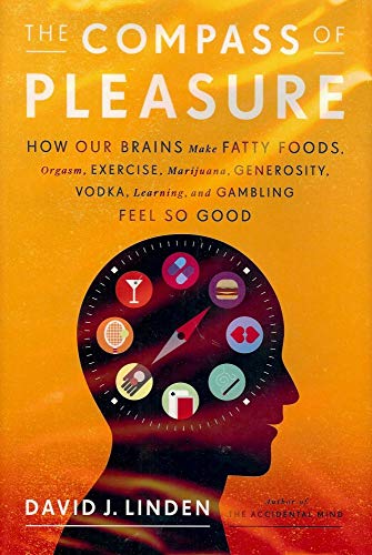 Stock image for The Compass of Pleasure: How Our Brains Make Fatty Foods, Orgasm, Exercise, Marijuana, Generosity, Vodka, Learning, and Gambling Feel So Good for sale by Wonder Book