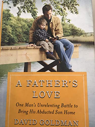 Imagen de archivo de A Father's Love : One Man's Unrelenting Battle to Bring His Abducted Son Home a la venta por Better World Books