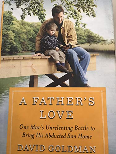 Stock image for A Father's Love : One Man's Unrelenting Battle to Bring His Abducted Son Home for sale by Better World Books