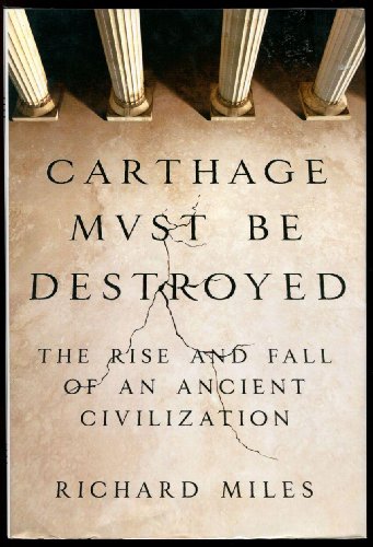 Beispielbild fr Carthage Must Be Destroyed: The Rise and Fall of an Ancient Civilization zum Verkauf von Wonder Book