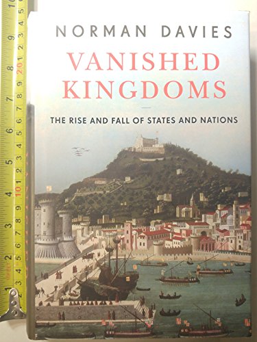 Imagen de archivo de Vanished Kingdoms: The Rise and Fall of States and Nations a la venta por Read&Dream