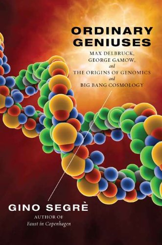 Stock image for Ordinary Geniuses : Max Delbruck, George Gamow, and the Origins of Genomics and Big Bang Cosmology for sale by Better World Books