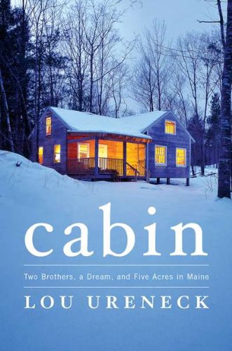 Imagen de archivo de Cabin: Two Brothers, a Dream, and Five Acres in Maine a la venta por Reliant Bookstore
