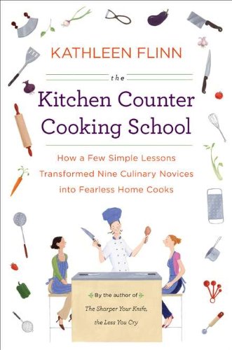 Stock image for The Kitchen Counter Cooking School: How a Few Simple Lessons Transformed Nine Culinary Novices into Fearless Home Co oks for sale by ZBK Books