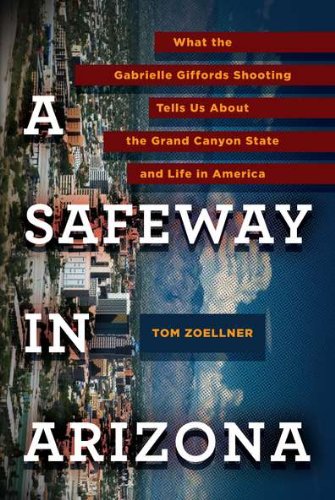 Stock image for A Safeway in Arizona : What the Gabrielle Giffords Shooting Tells Us about the Grand Canyon State and Life in America for sale by Better World Books