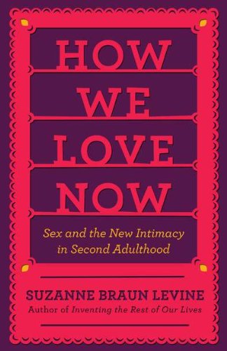 Stock image for How We Love Now: Sex and the New Intimacy in Second Adulthood for sale by ThriftBooks-Atlanta