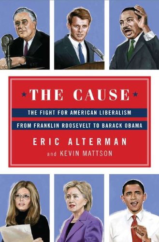 Stock image for The Cause: The Fight for American Liberalism from Franklin Roosevelt to Barack Obama for sale by More Than Words