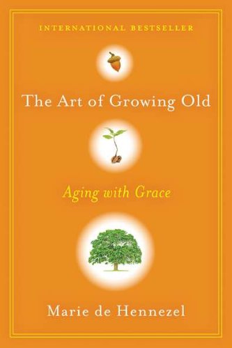 Stock image for The Art of Growing Old : Aging with Grace for sale by Better World Books