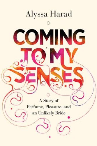 Stock image for Coming to My Senses: A Story of Perfume, Pleasure, and an Unlikely Bride for sale by Jenson Books Inc