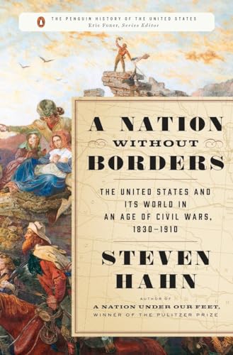 Beispielbild fr A Nation Without Borders: The United States and Its World in an Age of Civil Wars, 1830-1910 (The Penguin History of the United States) zum Verkauf von Ergodebooks